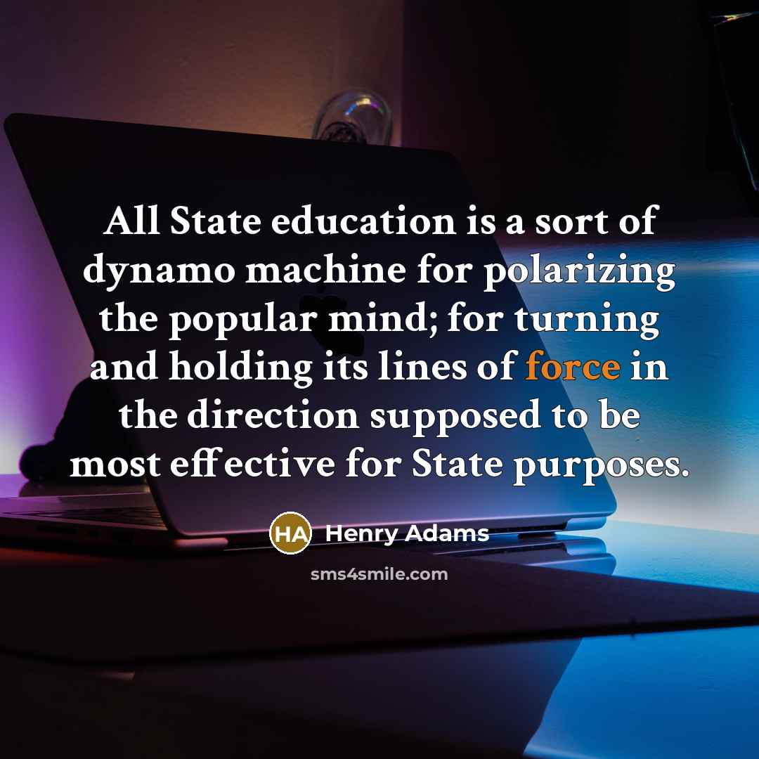 “All State education is a sort of dynamo machine for…” quote by Henry Adams