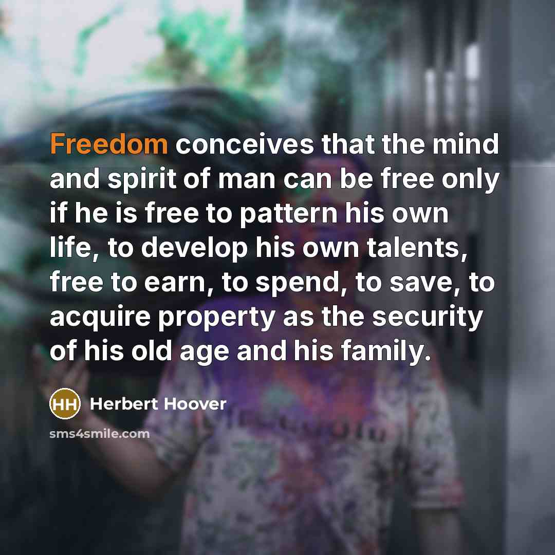 “Freedom conceives that the mind and spirit of man can…” quote by Herbert Hoover