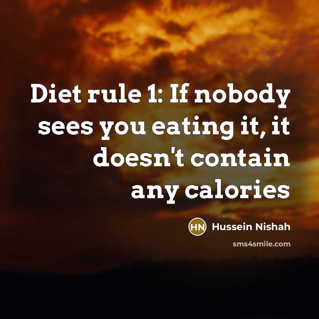 “Diet rule 1: If nobody sees you eating it, it…” quote by Hussein Nishah