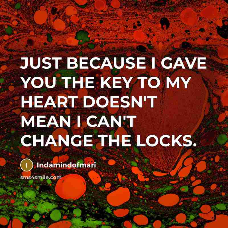 “JUST BECAUSE I GAVE YOU THE KEY TO MY HEART…” quote by Indamindofmari