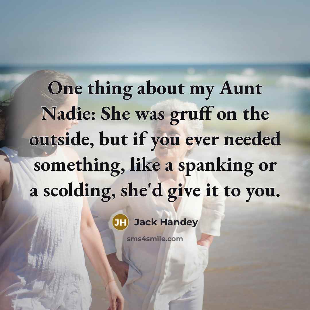 “One thing about my Aunt Nadie: She was gruff on…” quote by Jack Handey
