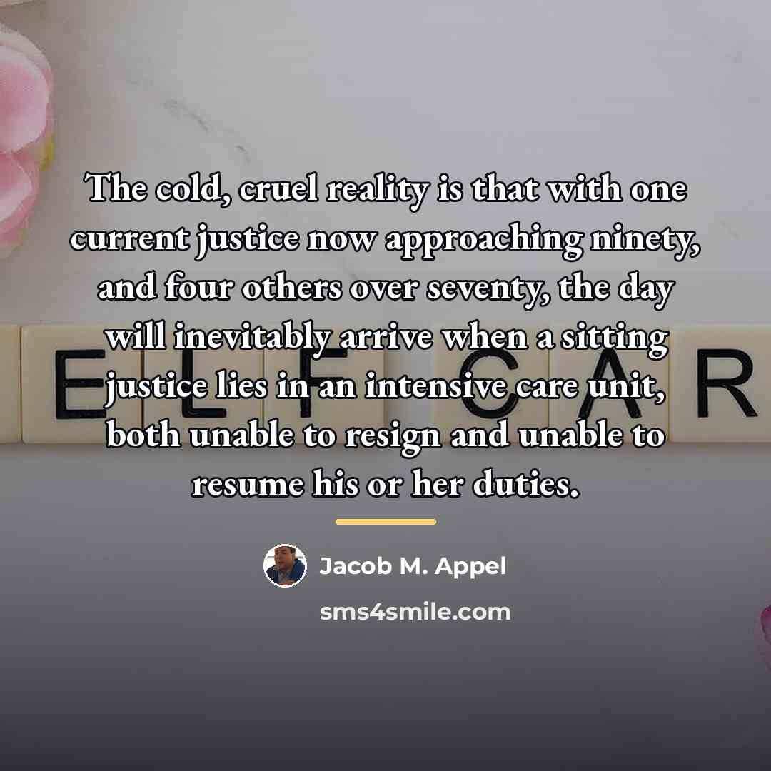 “The cold, cruel reality is that with one current justice…” quote by Jacob M. Appel