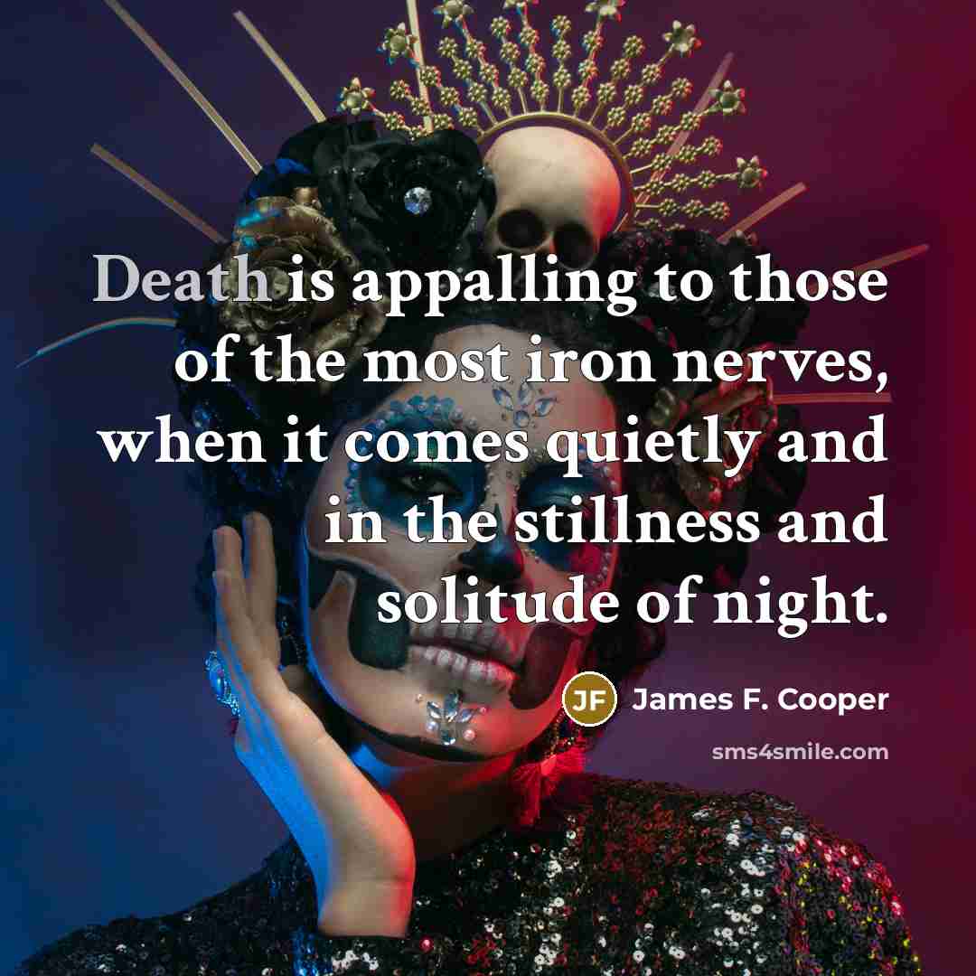 “Death is appalling to those of the most iron nerves,…” quote by James F. Cooper