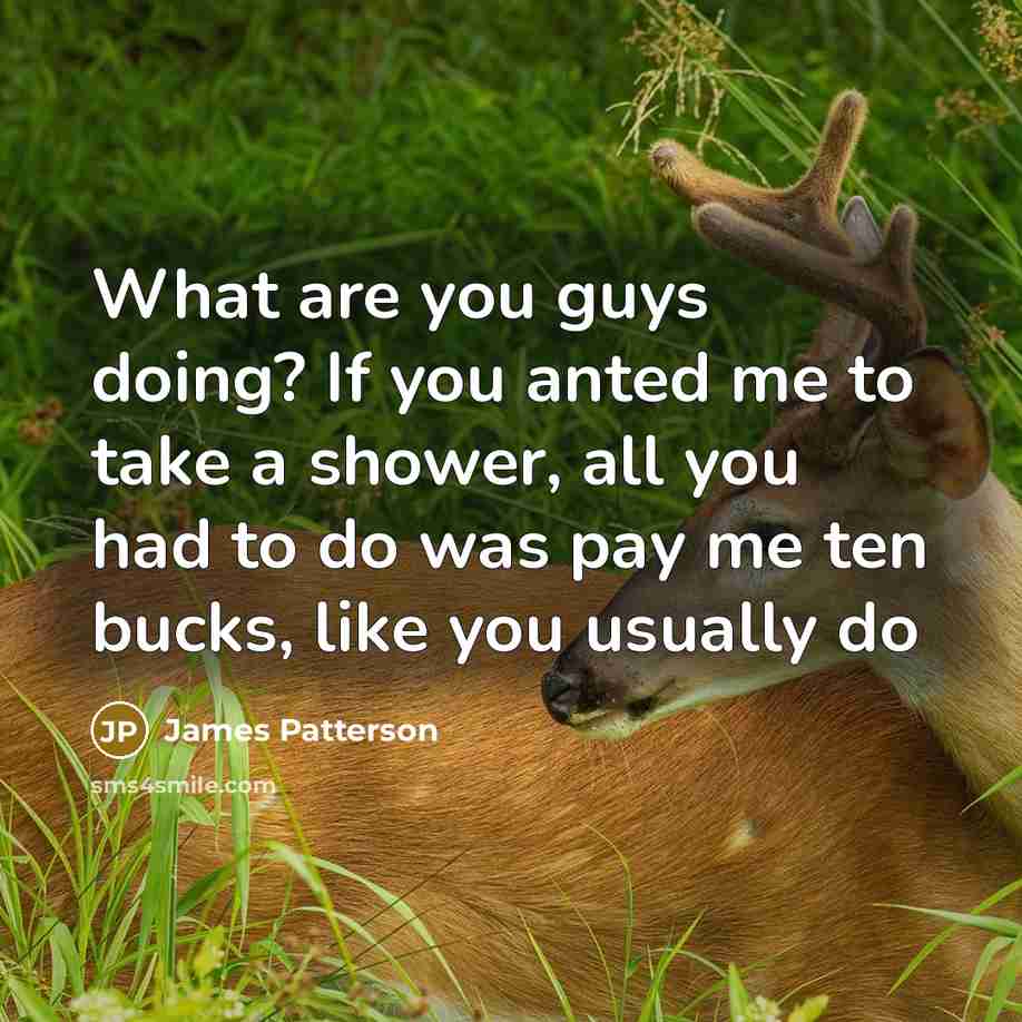“What are you guys doing? If you anted me to…” quote by James Patterson