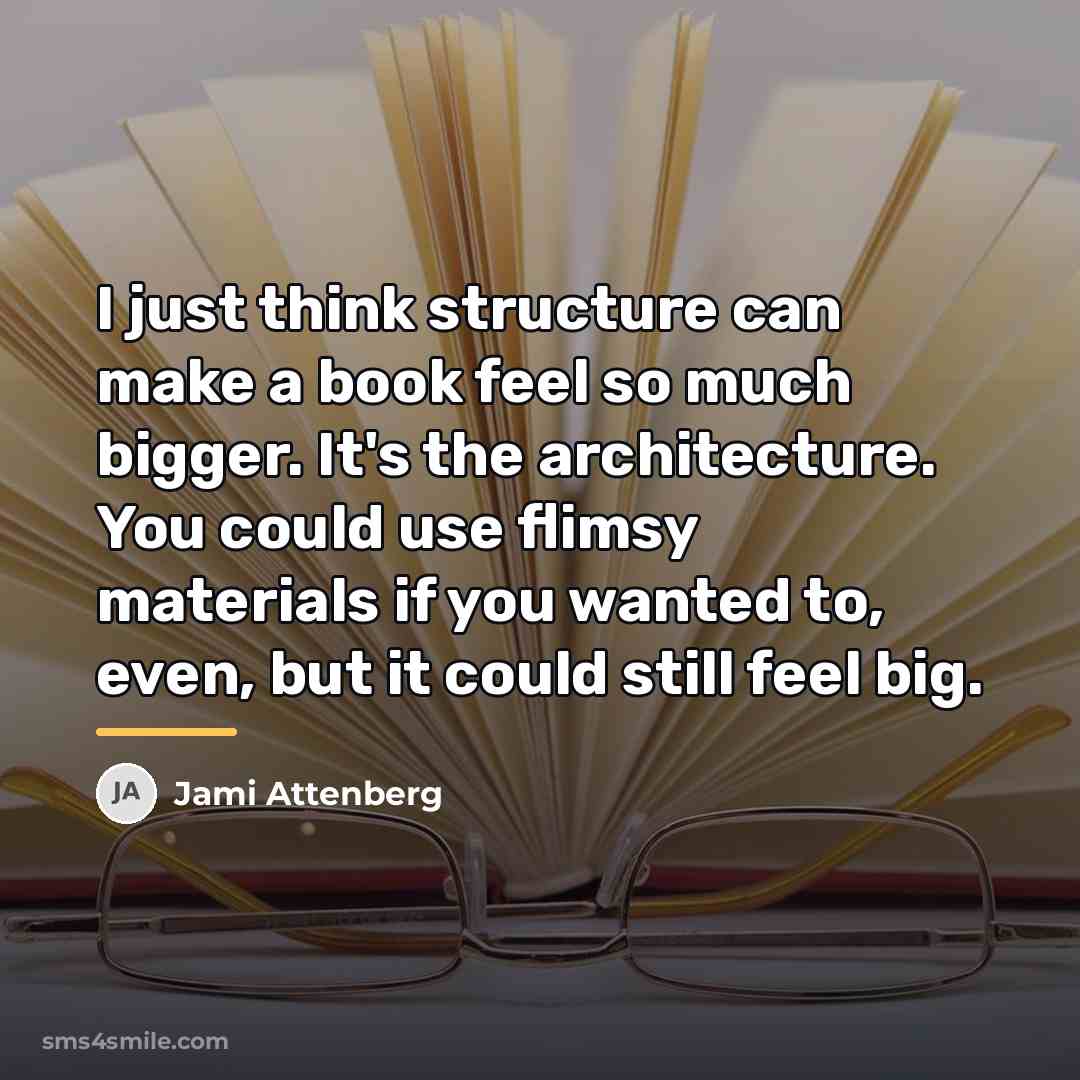 “I just think structure can make a book feel so…” quote by Jami Attenberg