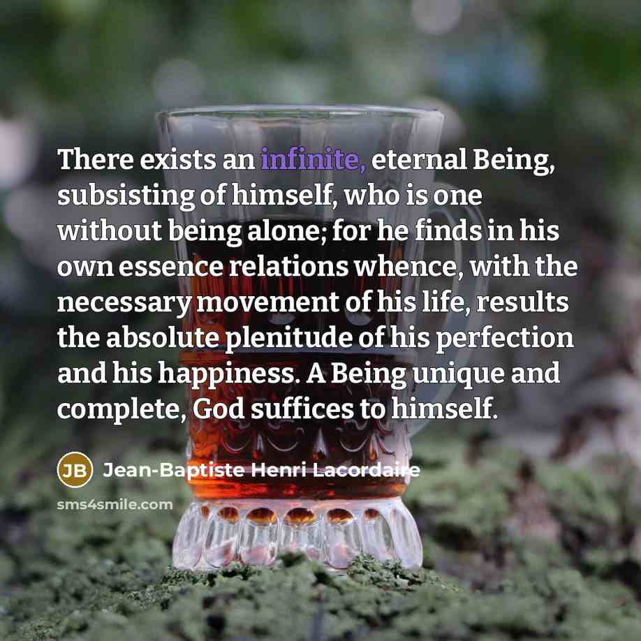 “There exists an infinite, eternal Being, subsisting of himself, who…” quote by Jean-Baptiste Henri Lacordaire