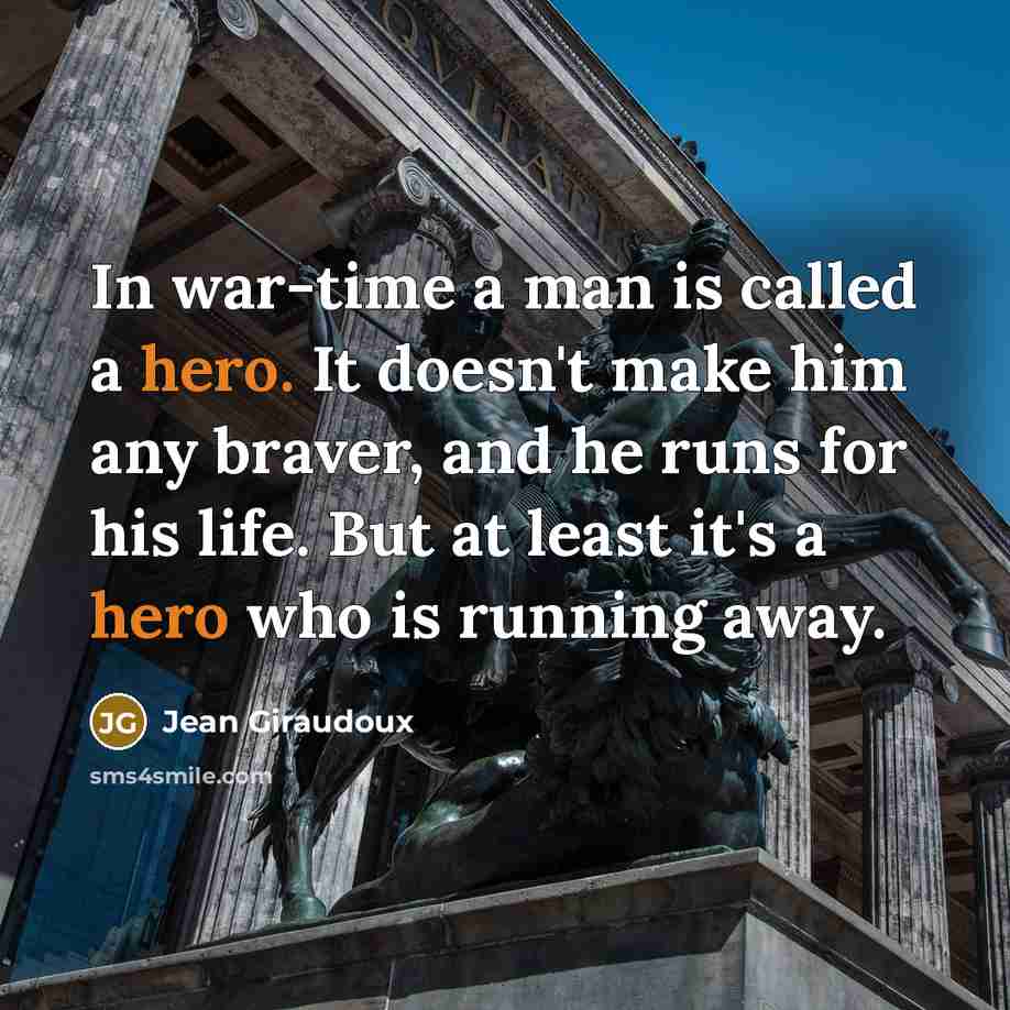 “In war-time a man is called a hero. It doesn't…” quote by Jean Giraudoux