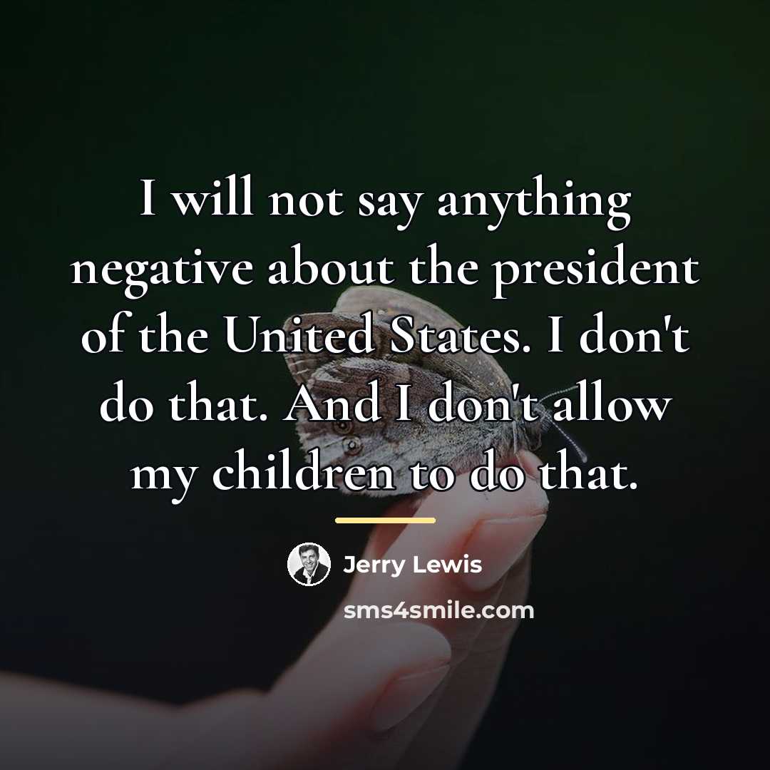 “I will not say anything negative about the president of…” quote by Jerry Lewis
