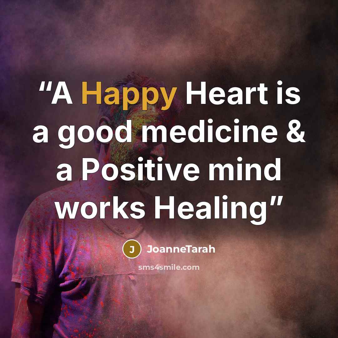 “A Happy Heart is a good medicine & a Positive mind works Healing” quote by JoanneTarah