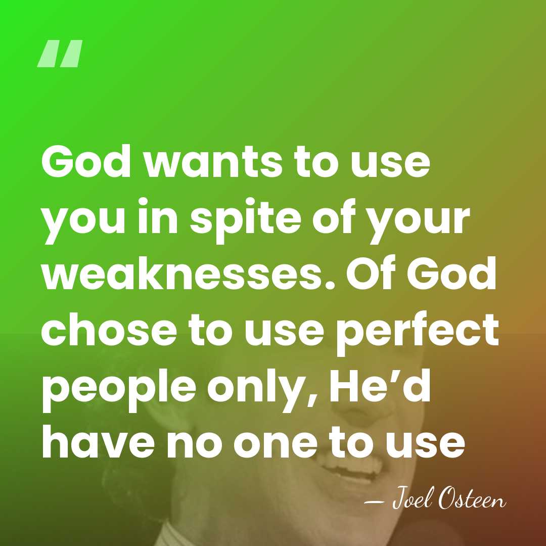 God wants to use you in spite of your weaknesses. Of God&hellip; - Joel Osteen