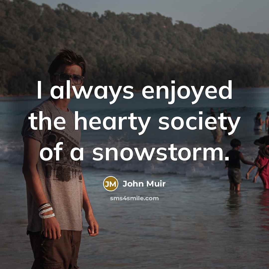 “I always enjoyed the hearty society of a snowstorm.…” quote by John Muir