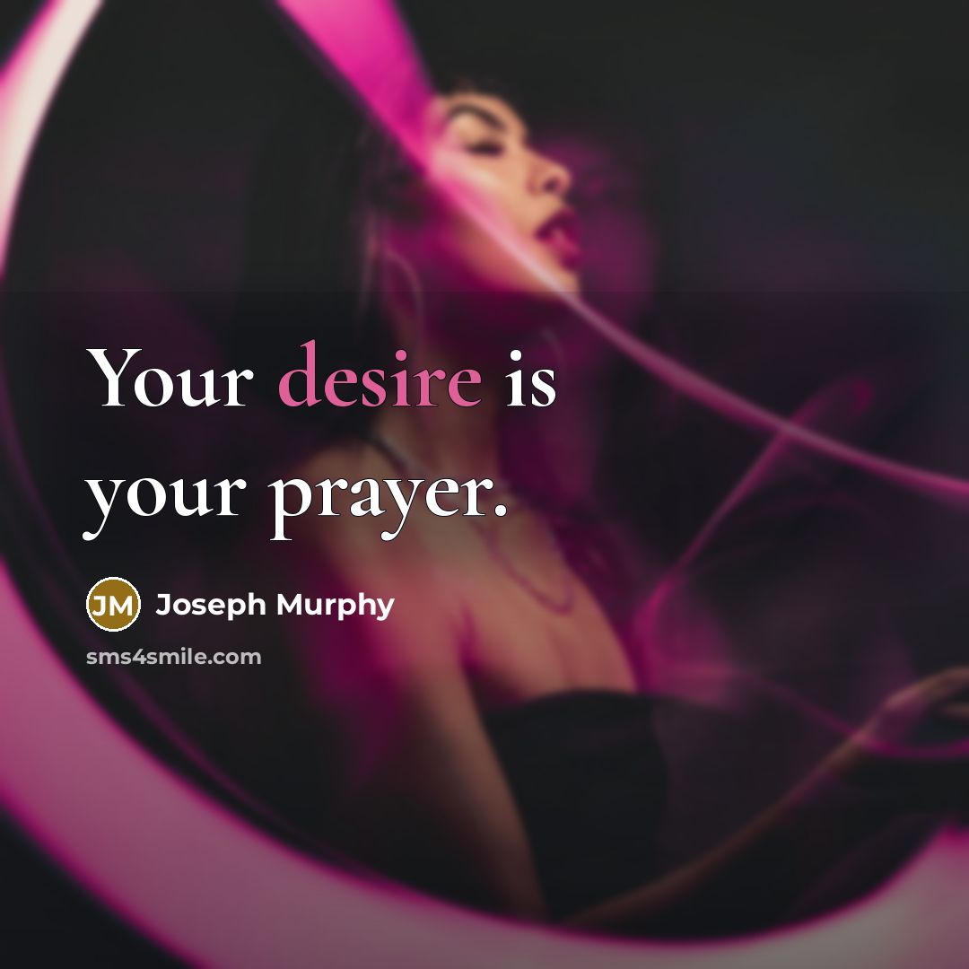 “Your desire is your prayer.…” quote by Joseph Murphy