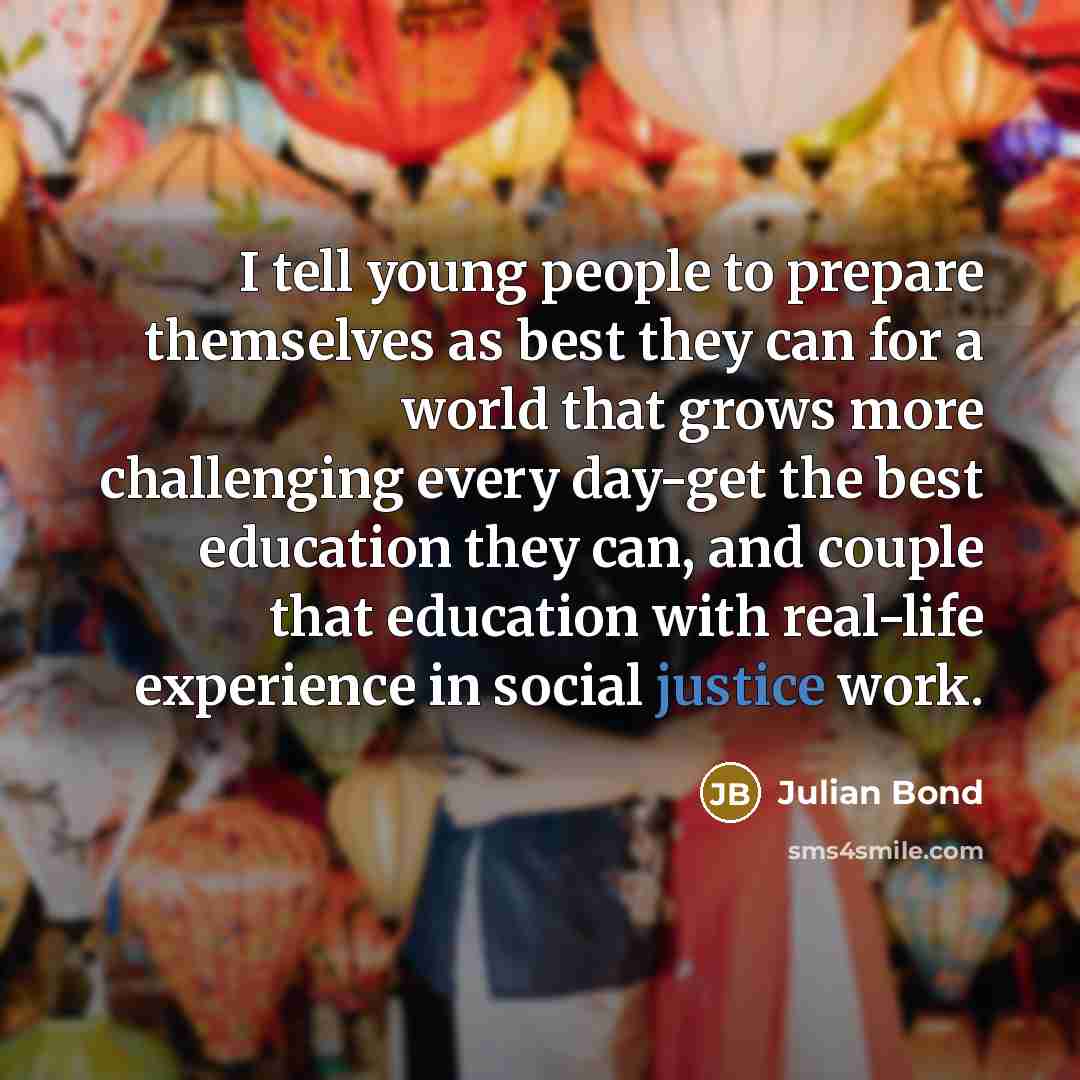 “I tell young people to prepare themselves as best they…” quote by Julian Bond
