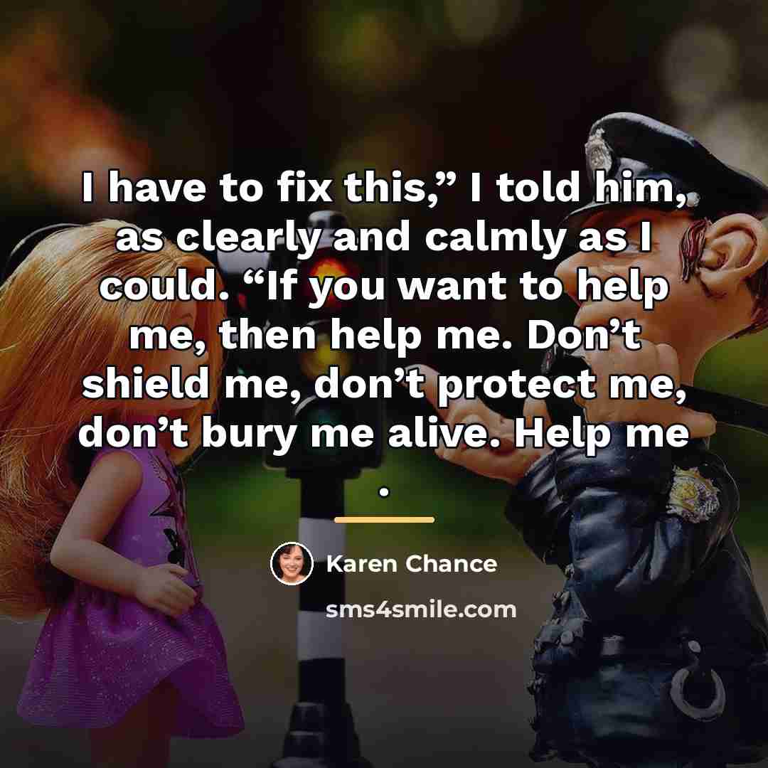 “I have to fix this,” I told him, as clearly…” quote by Karen Chance