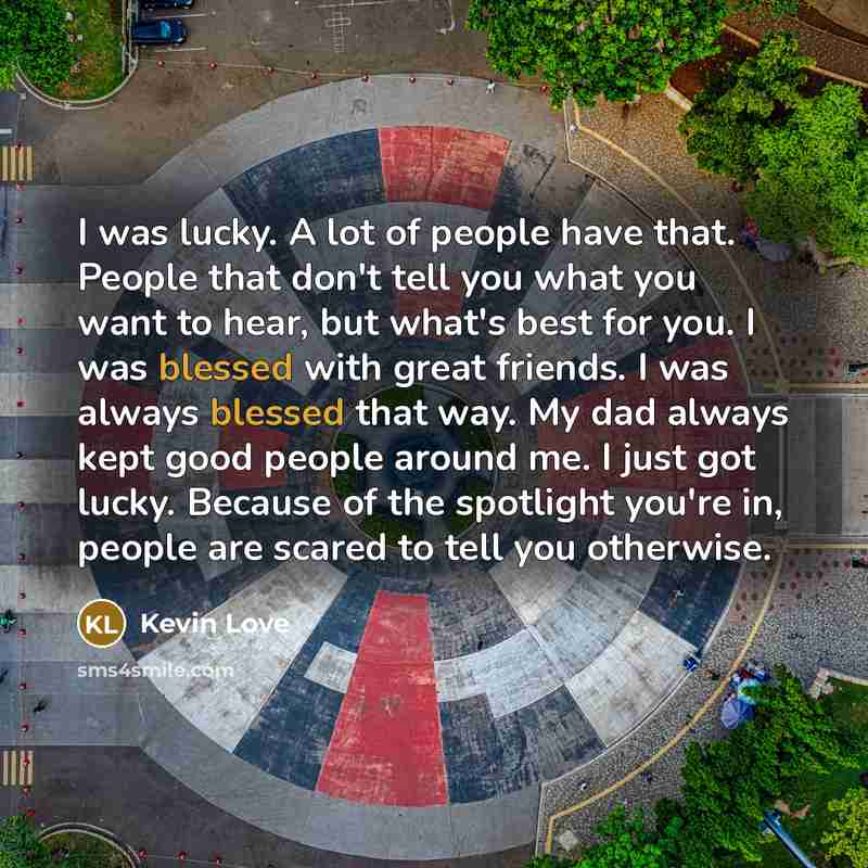 “I was lucky. A lot of people have that. People…” quote by Kevin Love