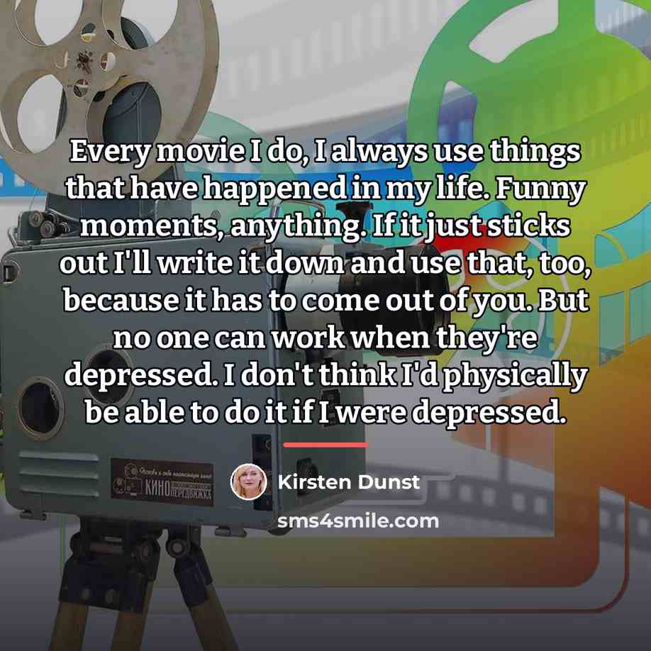 “Every movie I do, I always use things that have…” quote by Kirsten Dunst