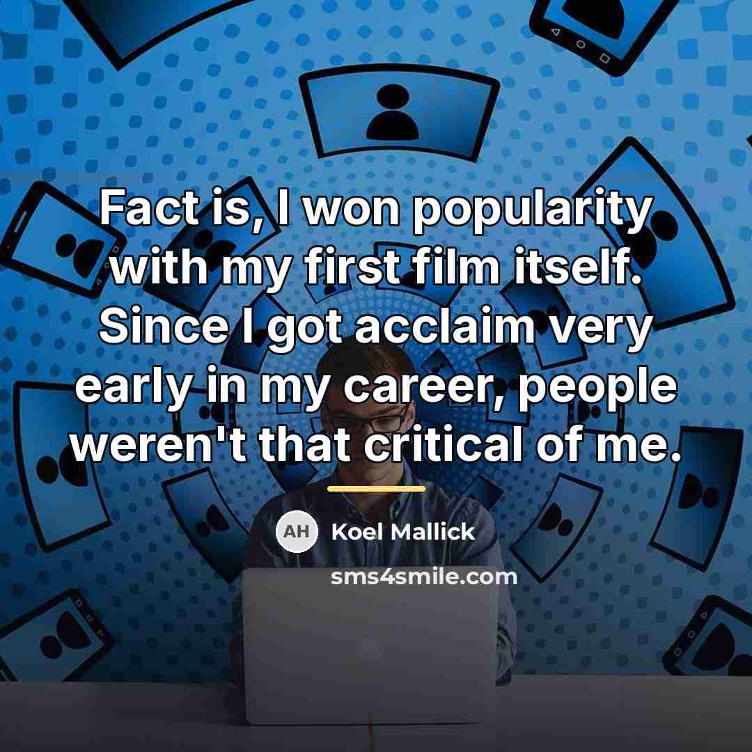 “Fact is, I won popularity with my first film itself.…” quote by Koel Mallick