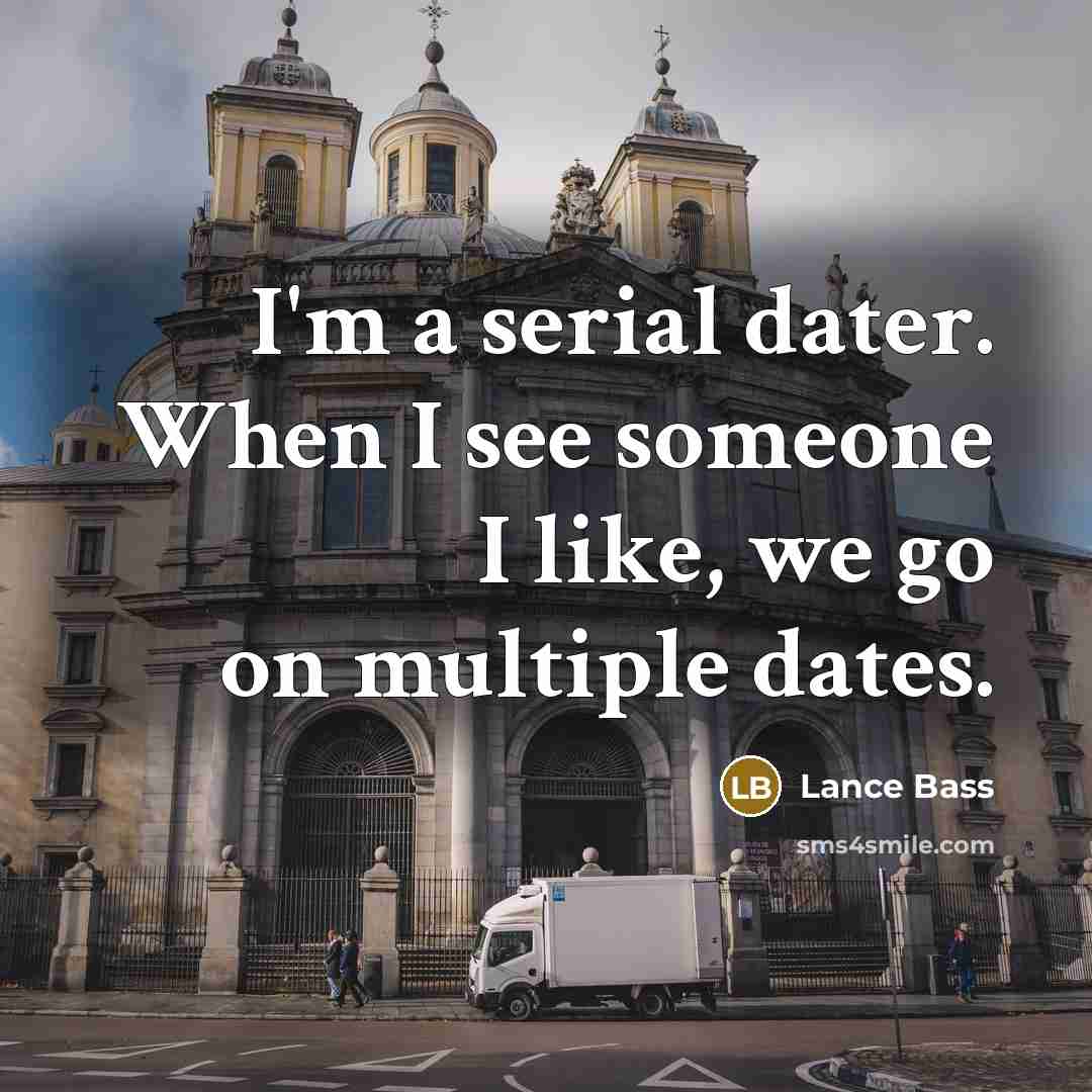 “I'm a serial dater. When I see someone I like,…” quote by Lance Bass