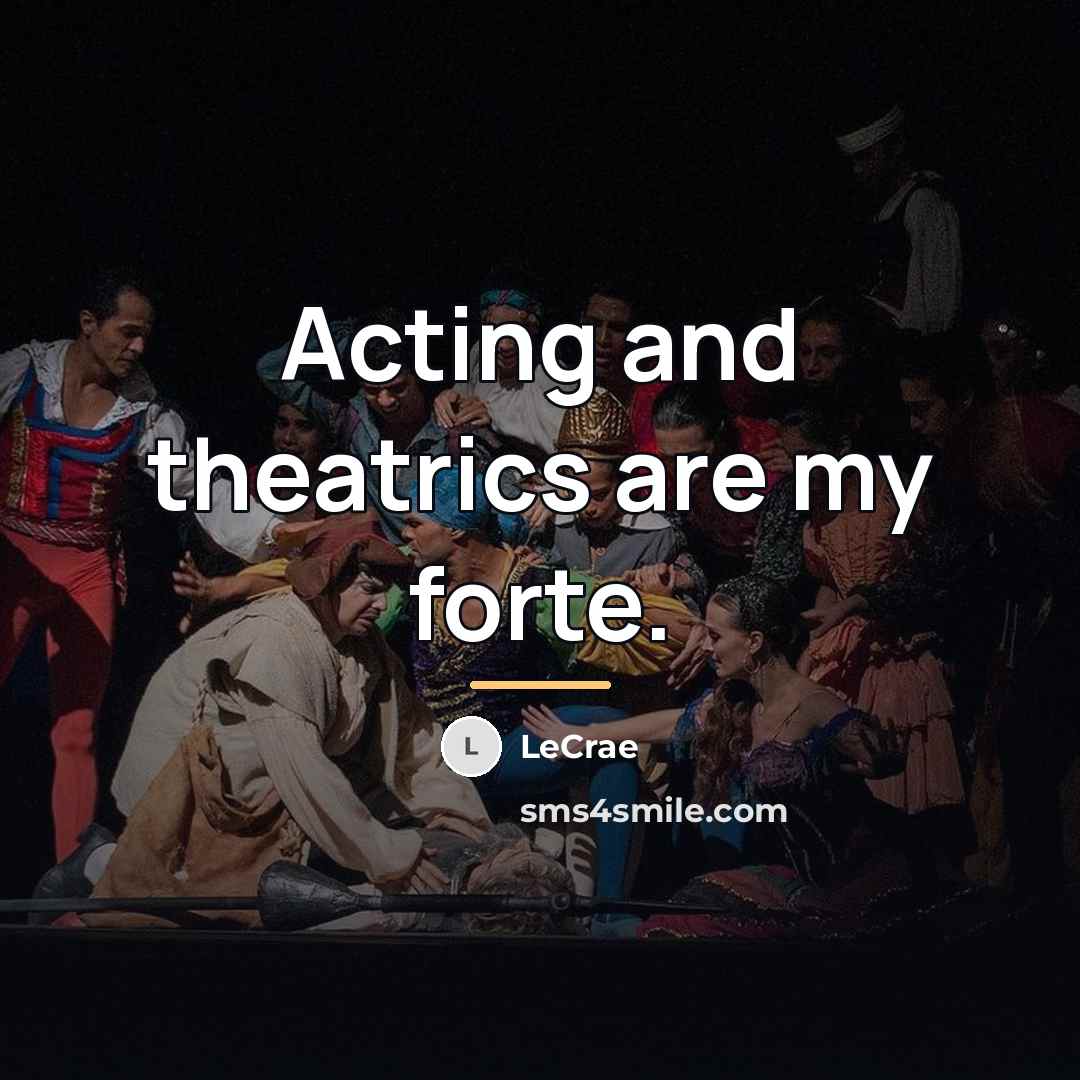“Acting and theatrics are my forte.…” quote by LeCrae