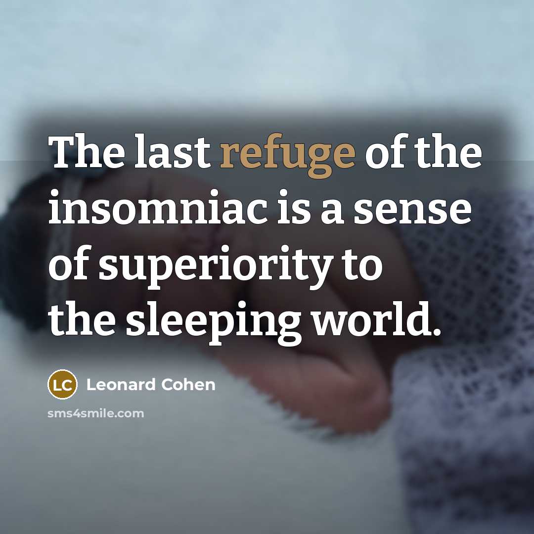 “The last refuge of the insomniac is a sense of…” quote by Leonard Cohen
