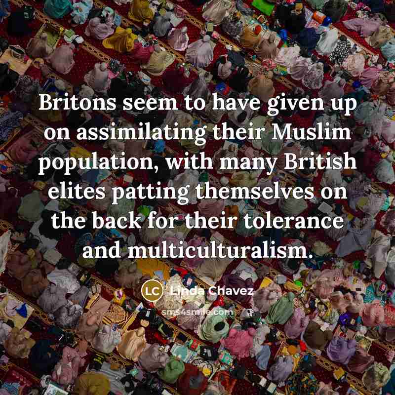“Britons seem to have given up on assimilating their Muslim…” quote by Linda Chavez