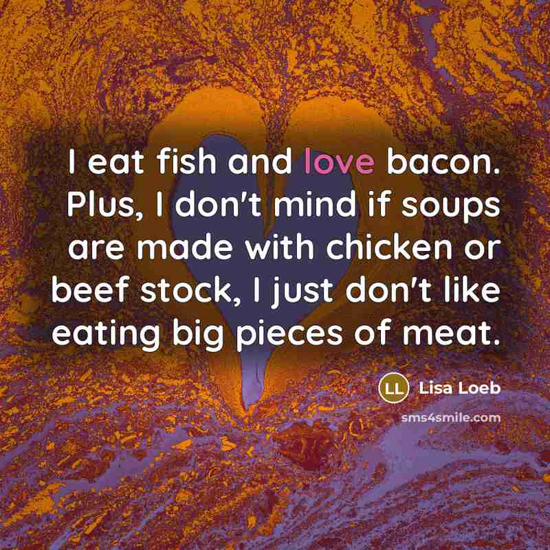 “I eat fish and love bacon. Plus, I don't mind…” quote by Lisa Loeb