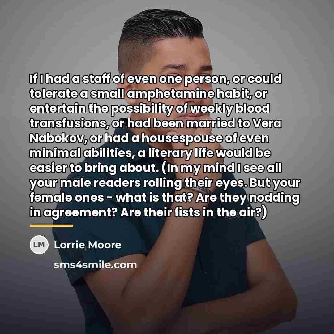 “If I had a staff of even one person, or…” quote by Lorrie Moore