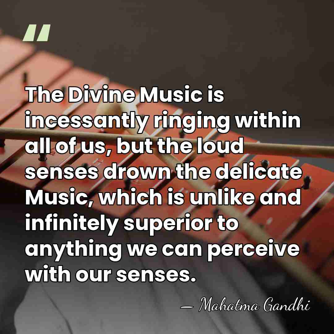 The Divine Music is incessantly ringing within all of us, but the&hellip; - Mahatma Gandhi