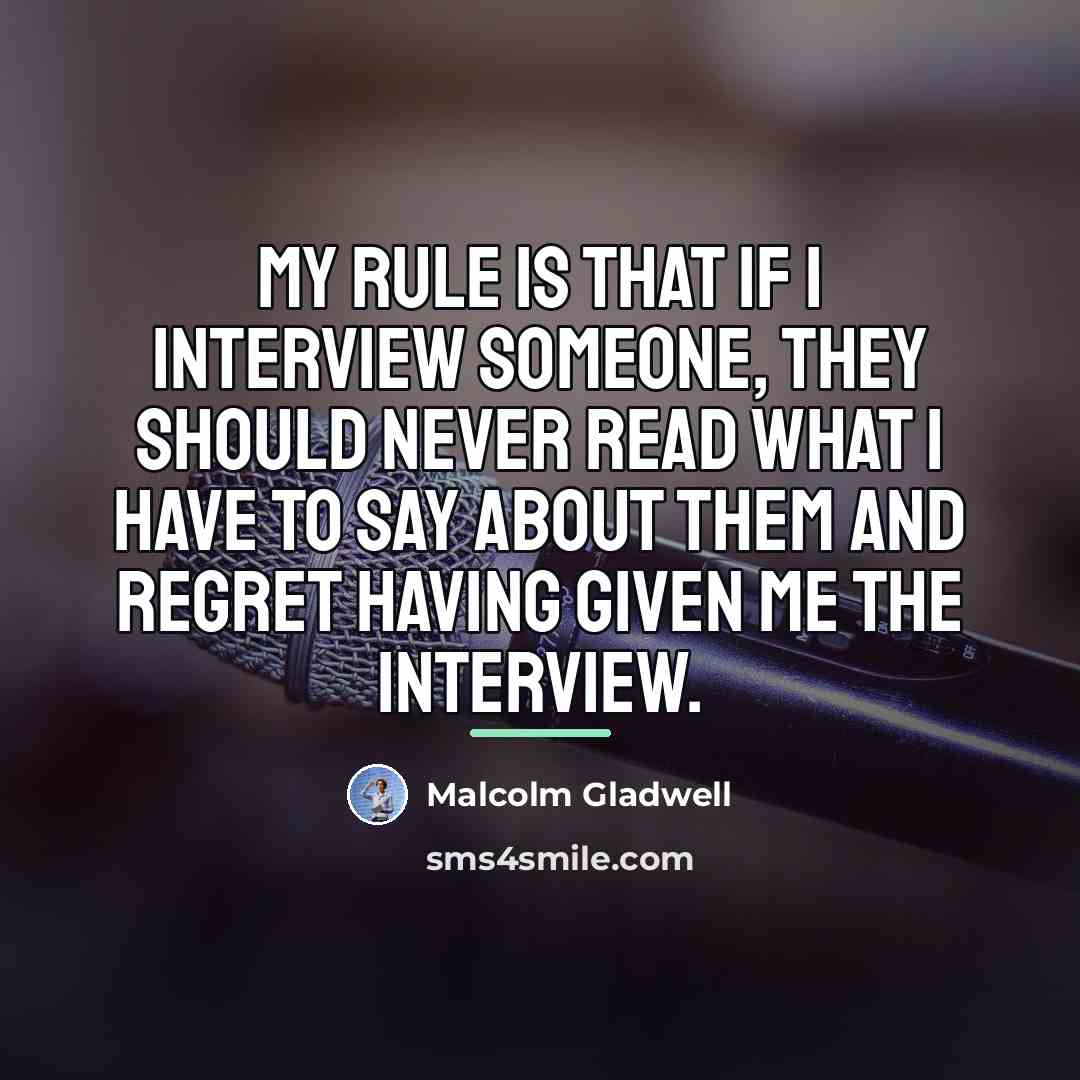 “My rule is that if I interview someone, they should…” quote by Malcolm Gladwell