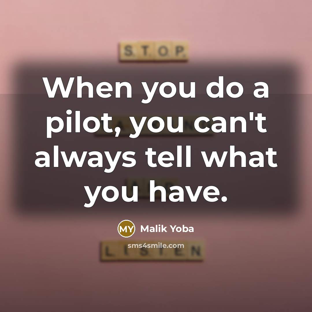 “When you do a pilot, you can't always tell what…” quote by Malik Yoba