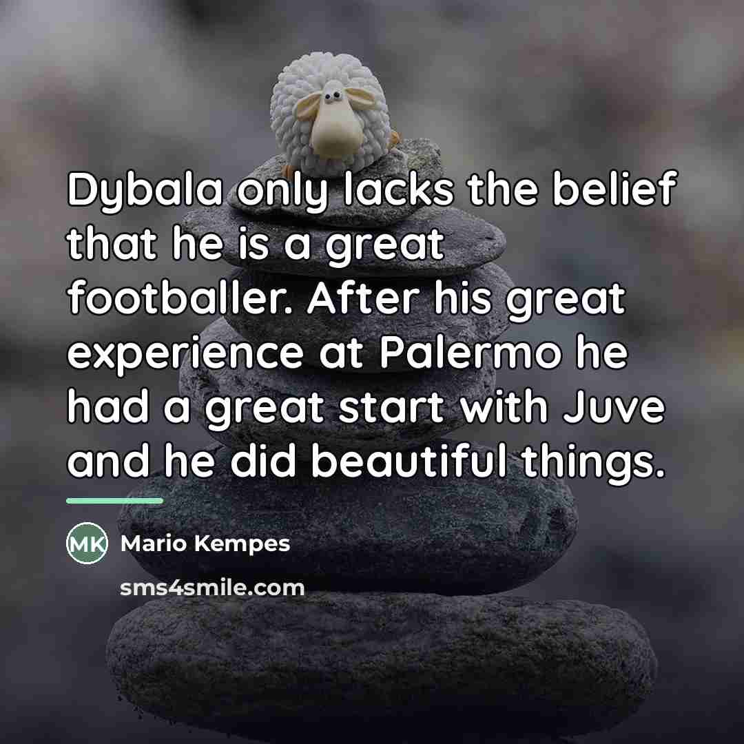 “Dybala only lacks the belief that he is a great…” quote by Mario Kempes