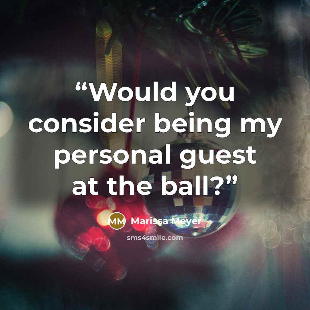 “Would you consider being my personal guest at the ball?” quote by Marissa Meyer