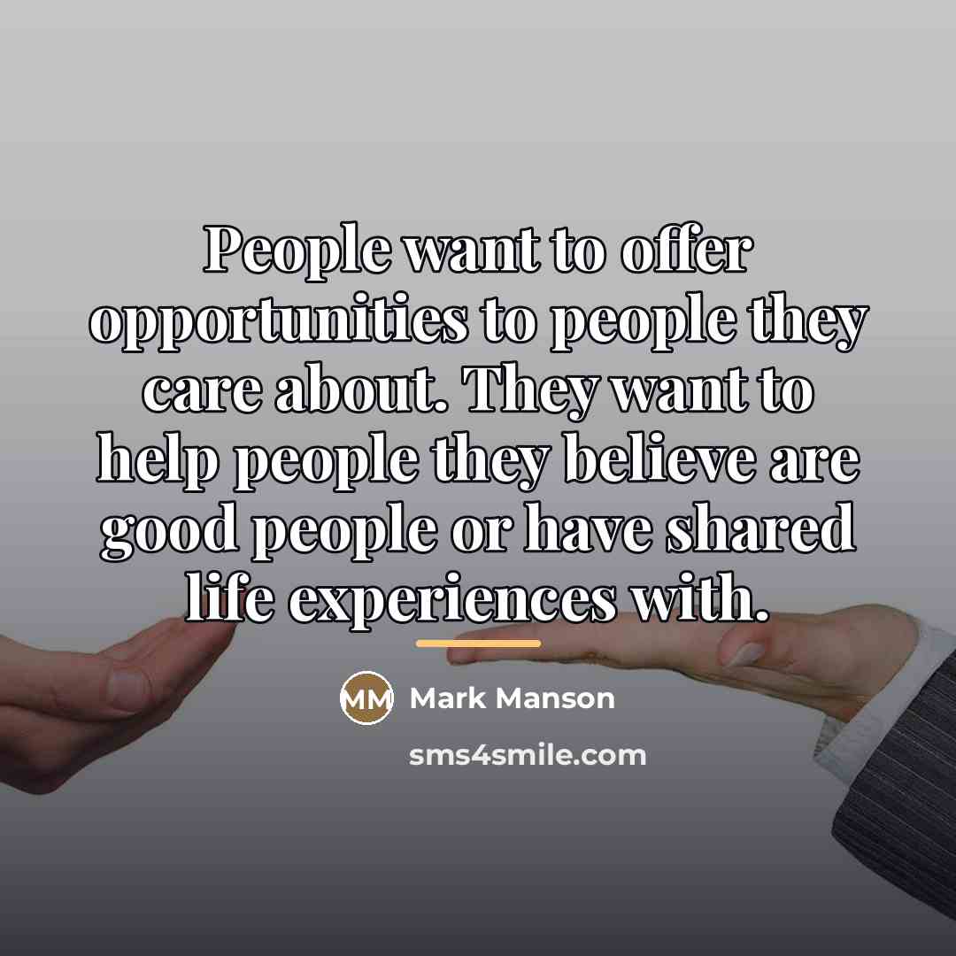“People want to offer opportunities to people they care about.…” quote by Mark Manson