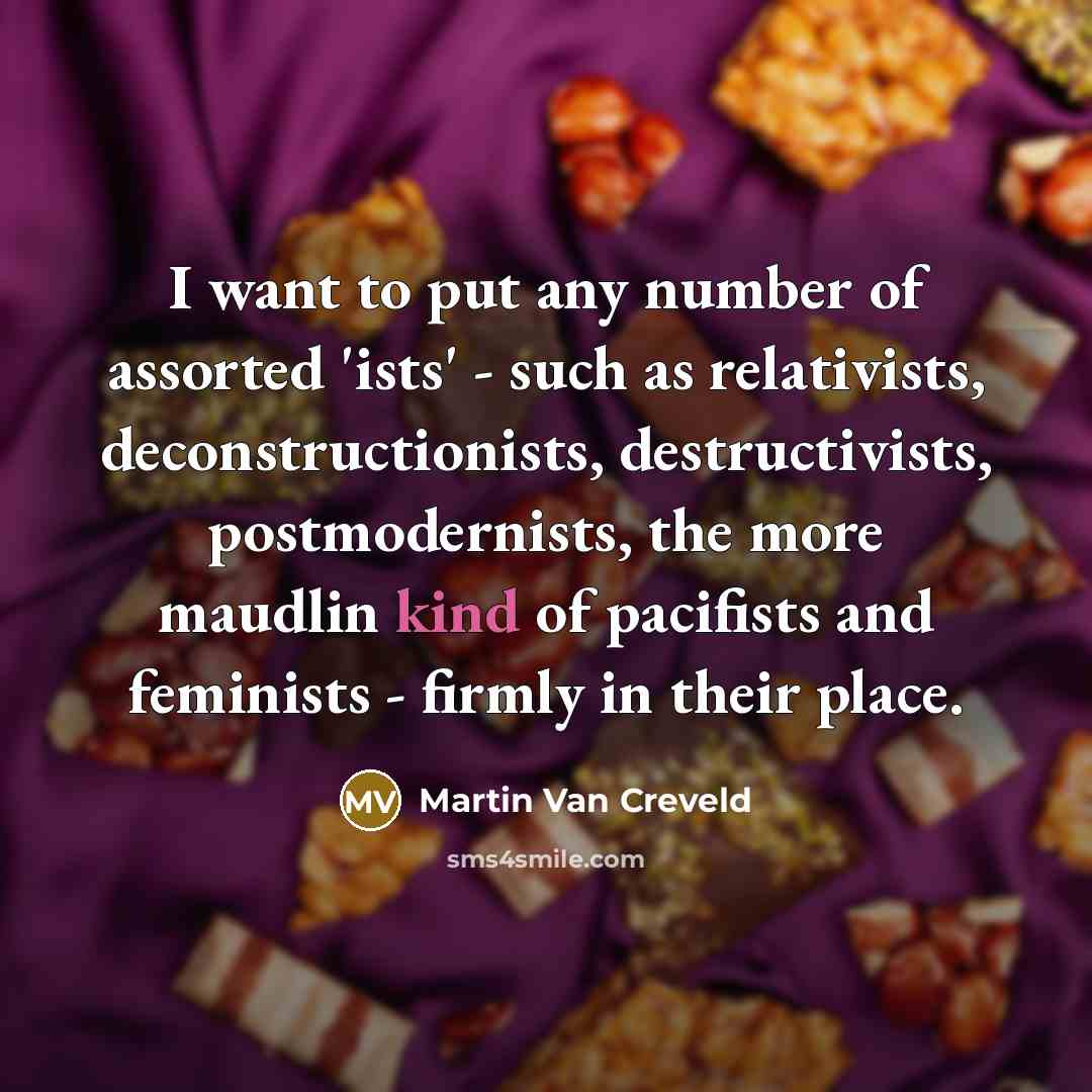 “I want to put any number of assorted 'ists' -…” quote by Martin Van Creveld