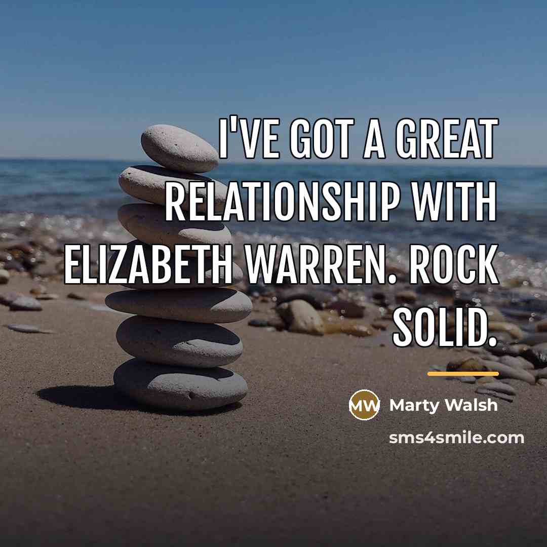 “I've got a great relationship with Elizabeth Warren. Rock solid.…” quote by Marty Walsh