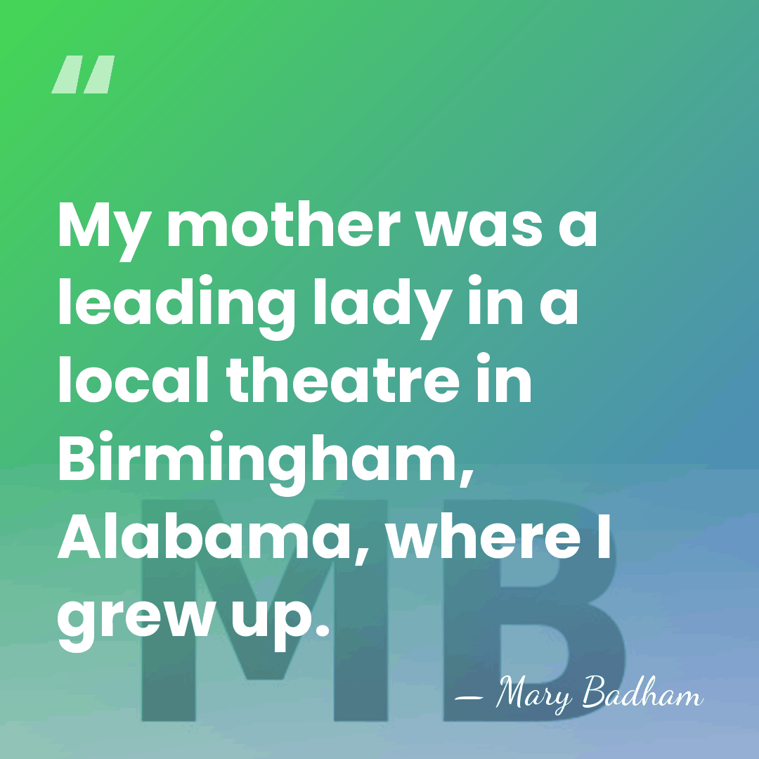 My mother was a leading lady in a local theatre in Birmingham,&hellip; - Mary Badham