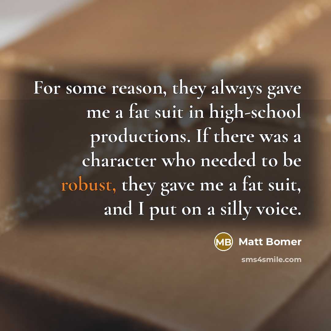 “For some reason, they always gave me a fat suit…” quote by Matt Bomer