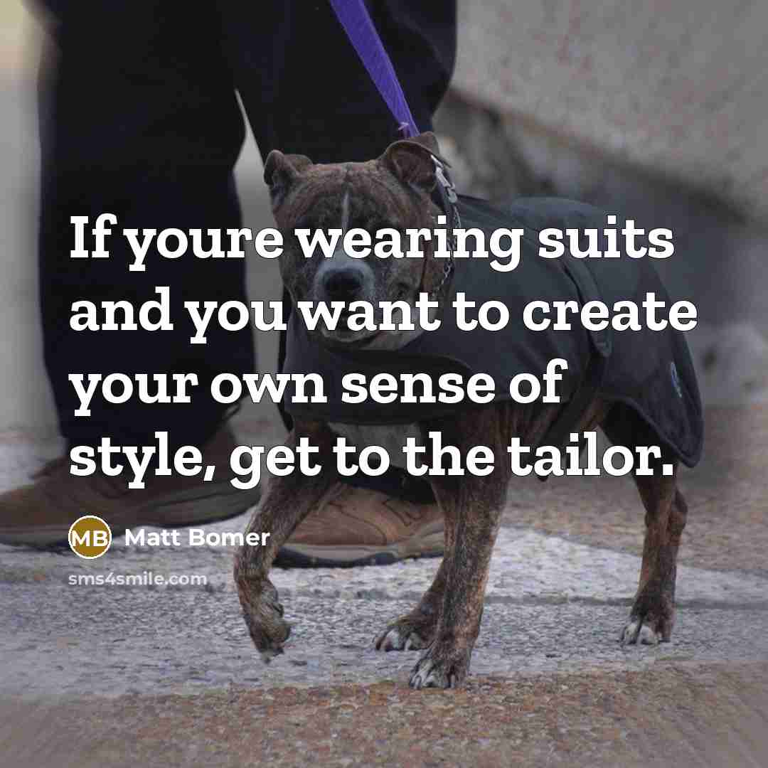 “If youre wearing suits and you want to create your…” quote by Matt Bomer