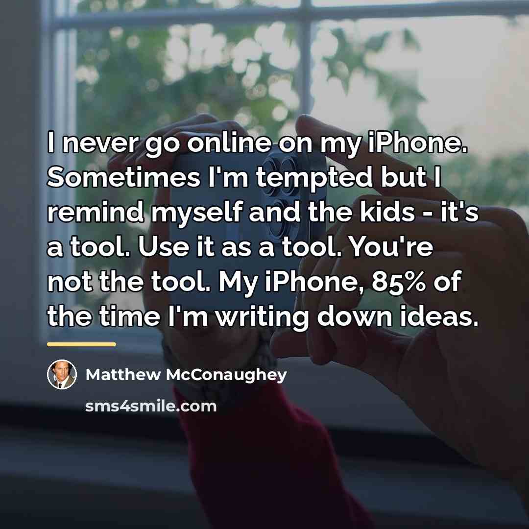 “I never go online on my iPhone. Sometimes I'm tempted…” quote by Matthew McConaughey
