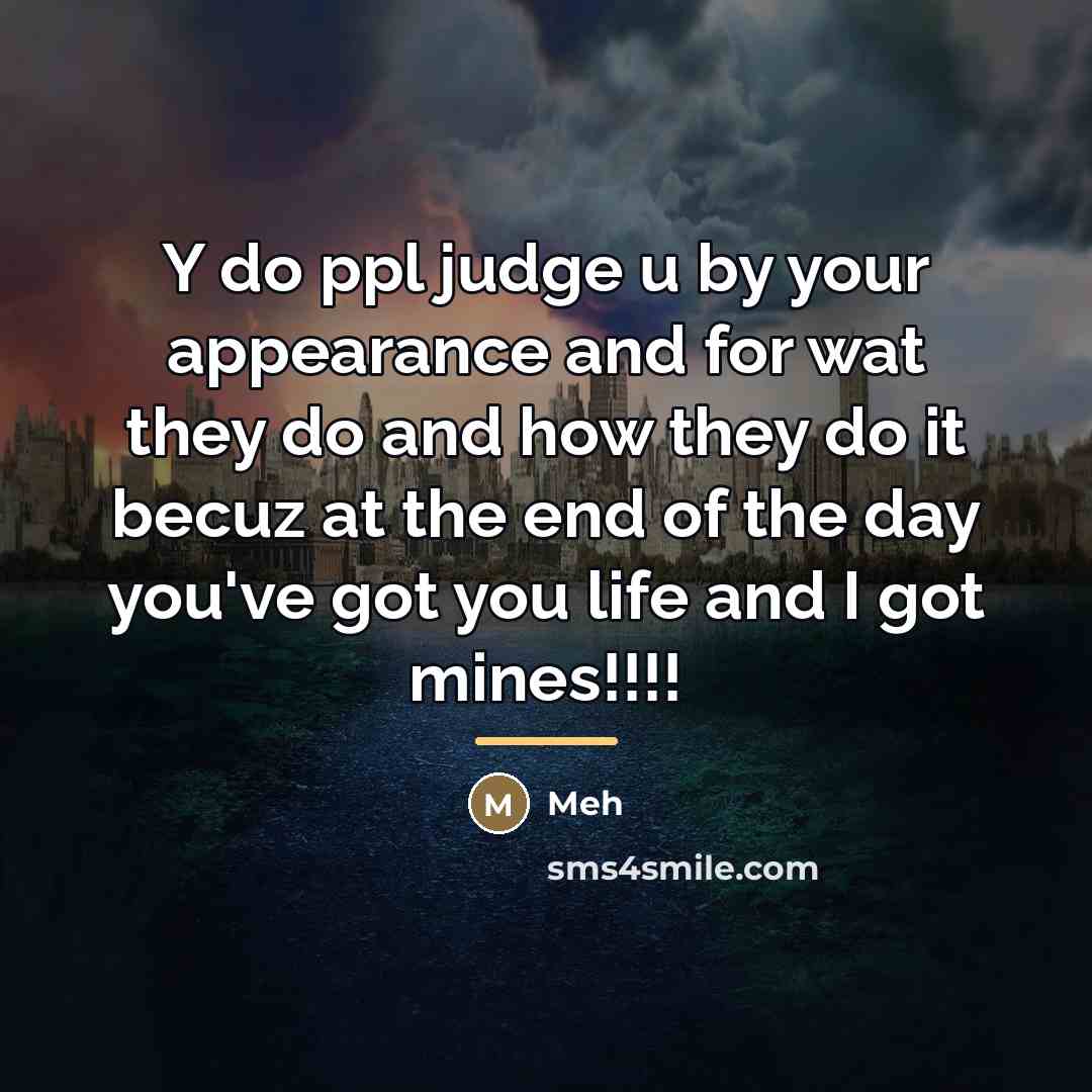 “Y do ppl judge u by your appearance and for…” quote by Meh