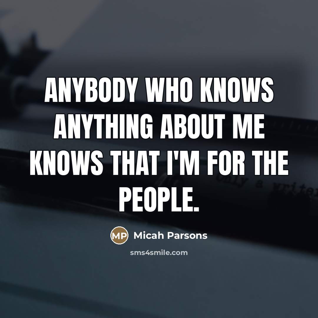 “Anybody who knows anything about me knows that I'm for…” quote by Micah Parsons