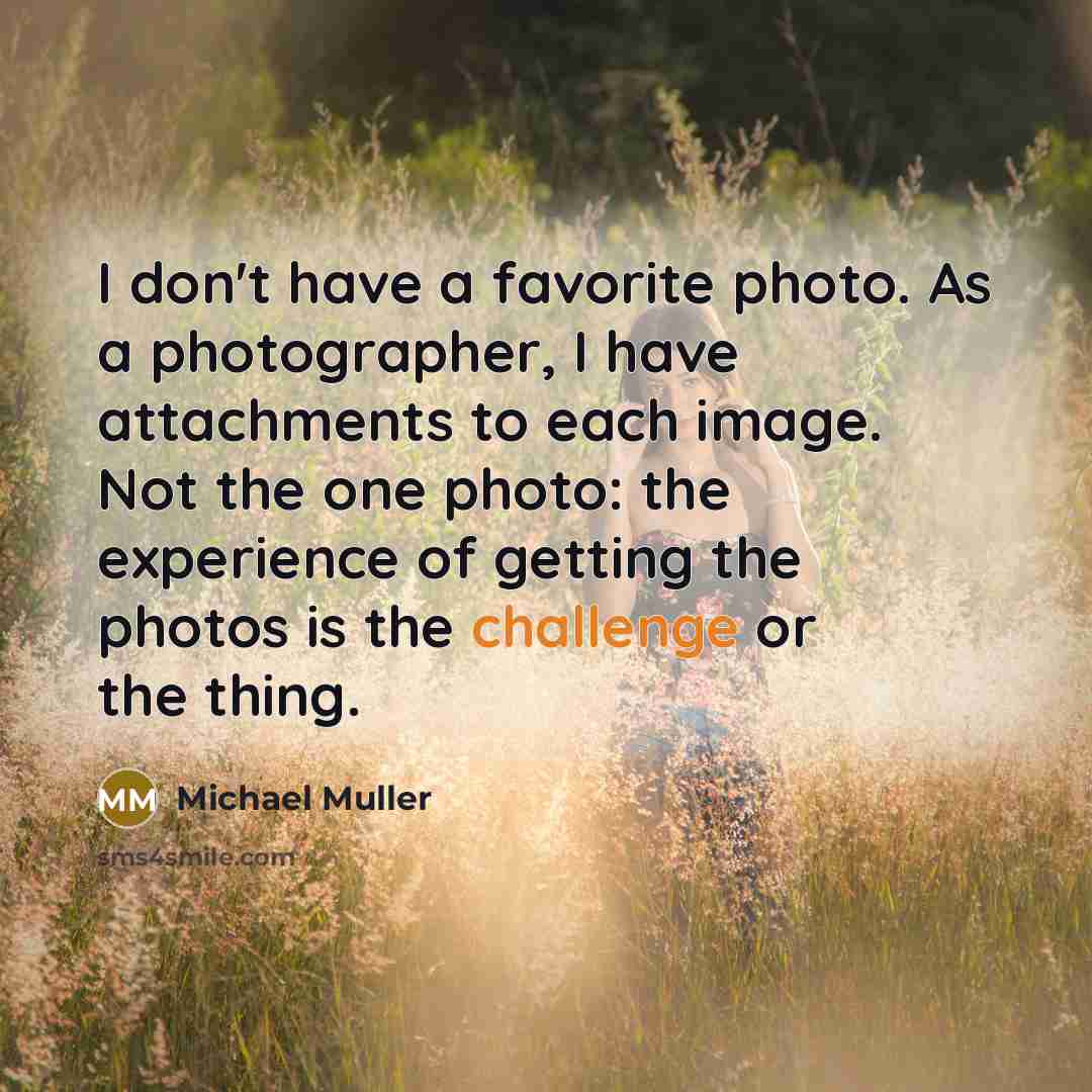 “I don't have a favorite photo. As a photographer, I…” quote by Michael Muller