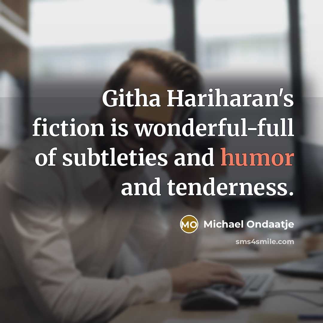 “Githa Hariharan's fiction is wonderful-full of subtleties and humor and…” quote by Michael Ondaatje