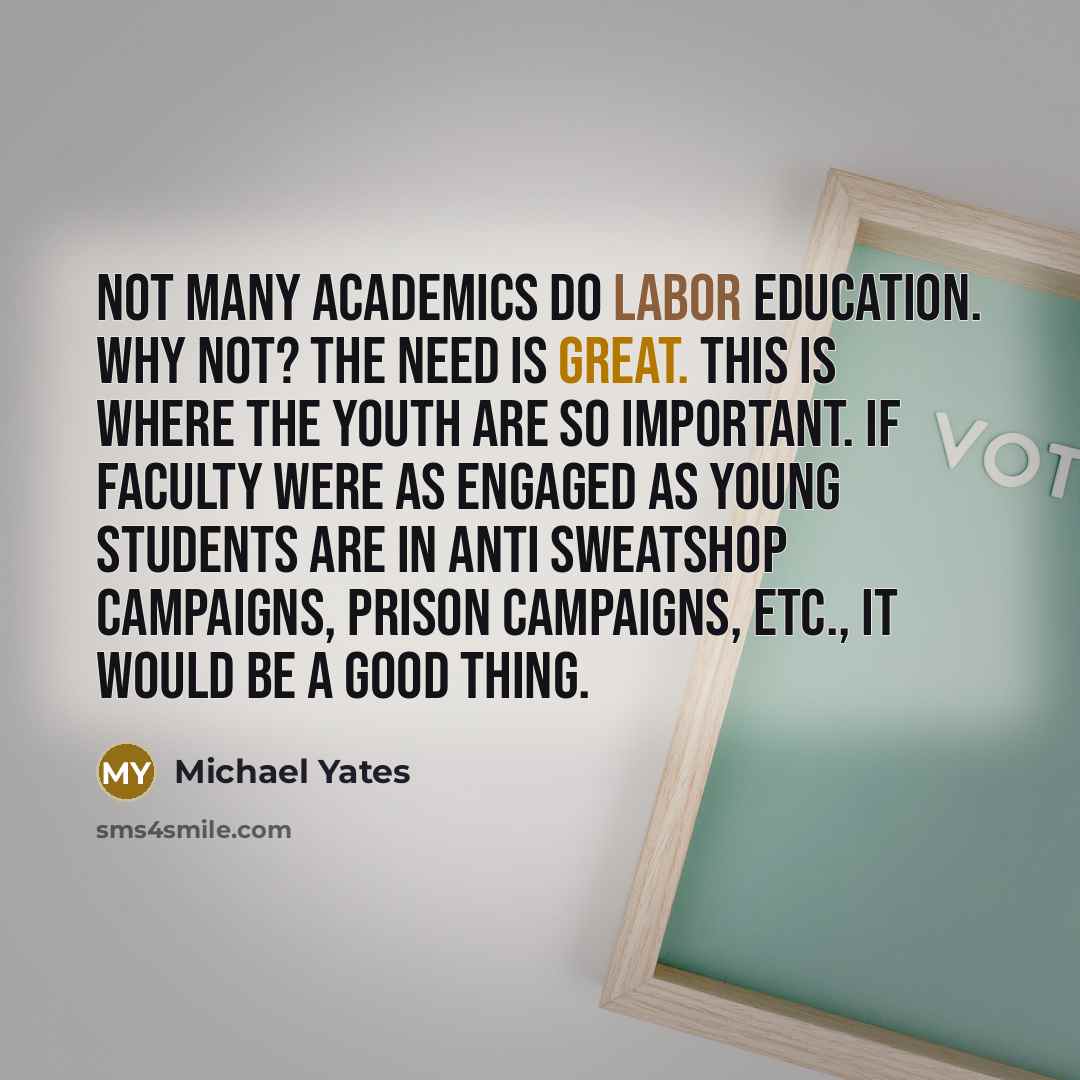 “Not many academics do labor education. Why not? The need…” quote by Michael Yates