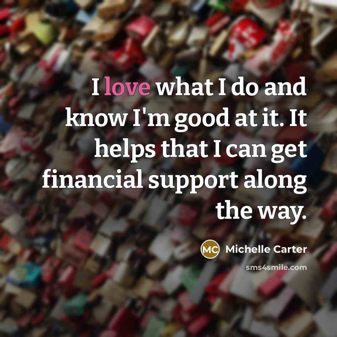 “I love what I do and know I'm good at…” quote by Michelle Carter