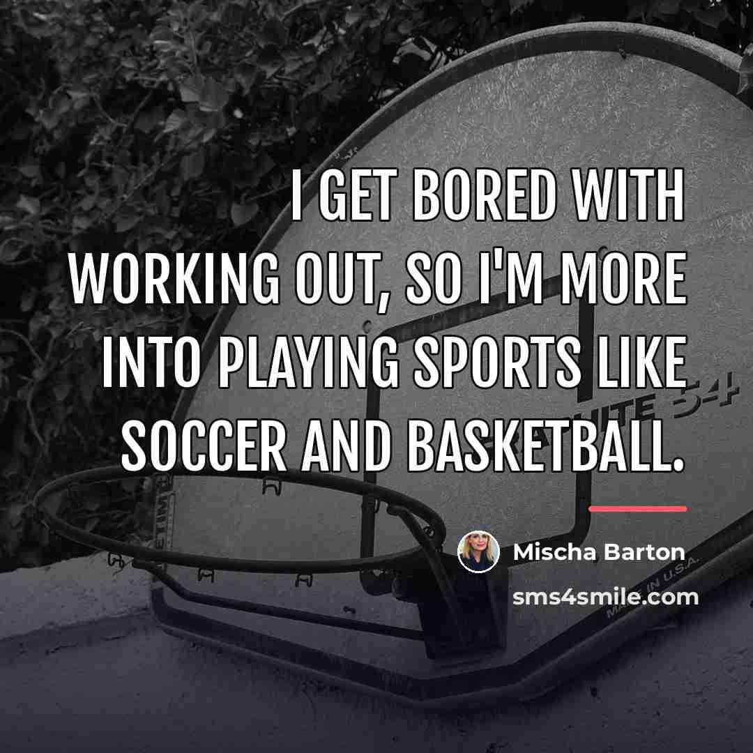 “I get bored with working out, so I'm more into…” quote by Mischa Barton
