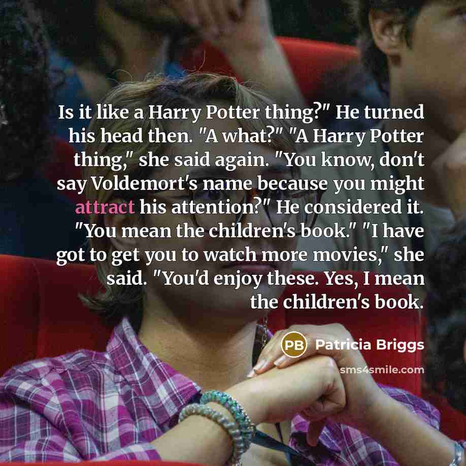 “Is it like a Harry Potter thing?" He turned his…” quote by Patricia Briggs