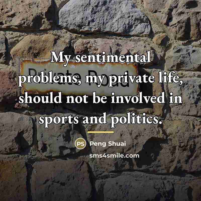 “My sentimental problems, my private life, should not be involved…” quote by Peng Shuai