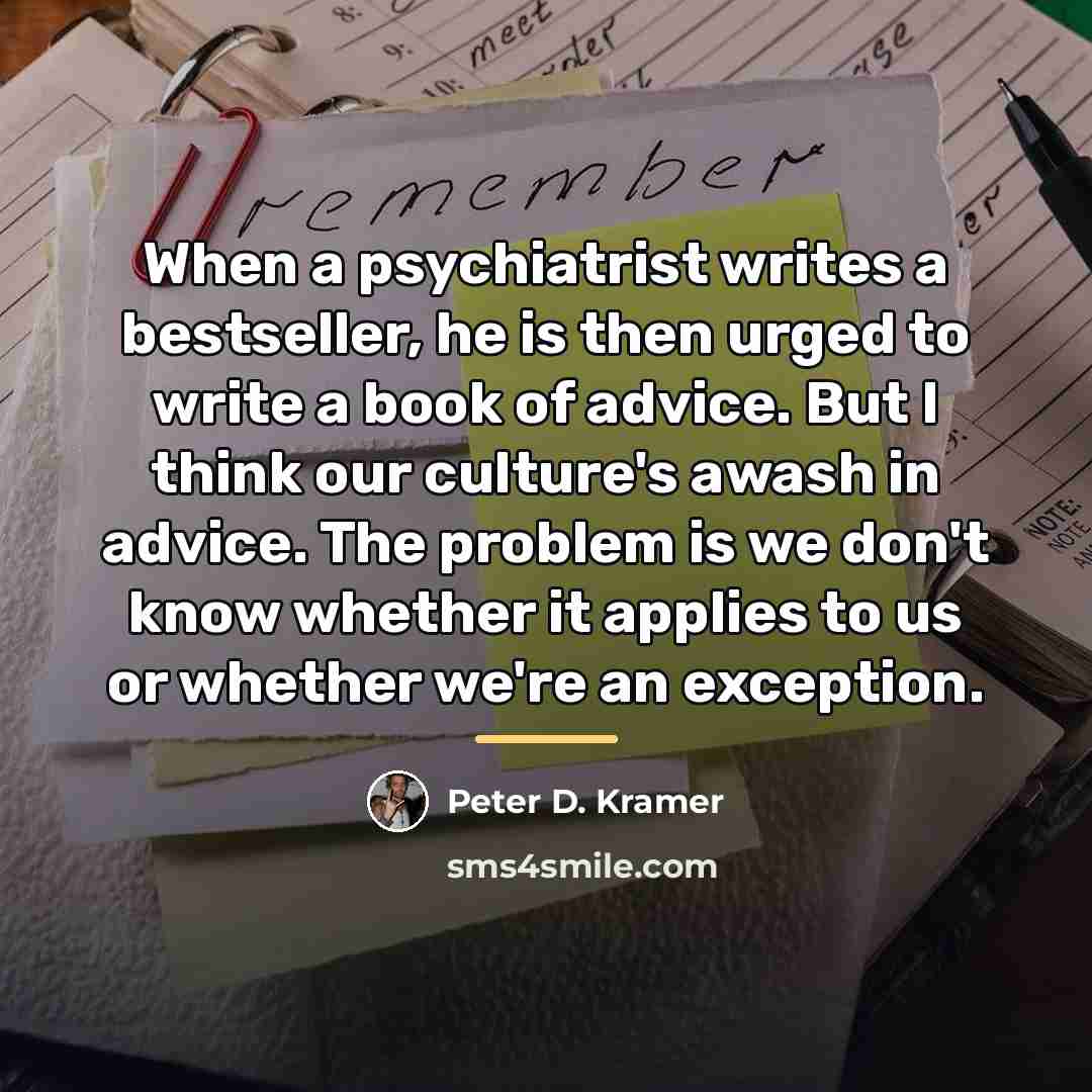 “When a psychiatrist writes a bestseller, he is then urged…” quote by Peter D. Kramer