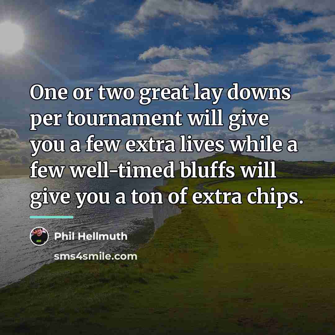 “One or two great lay downs per tournament will give…” quote by Phil Hellmuth